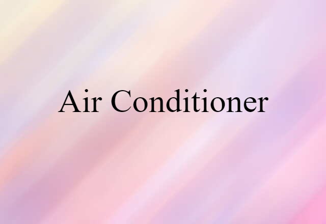 Air Conditioner (noun) Definition, Meaning & Examples