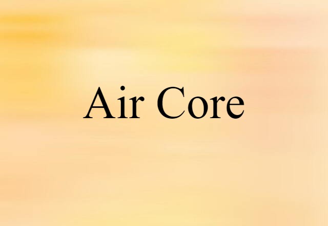 Air-core (noun) Definition, Meaning & Examples