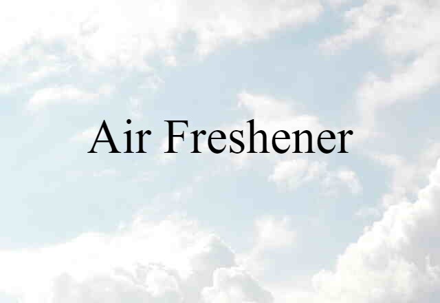 Air Freshener (noun) Definition, Meaning & Examples