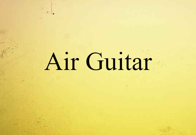 Air Guitar (noun) Definition, Meaning & Examples