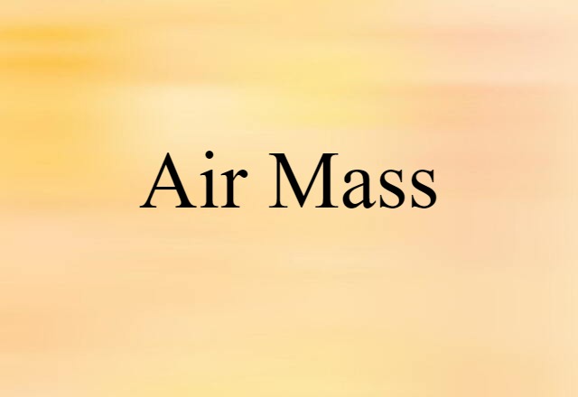 Air Mass (noun) Definition, Meaning & Examples