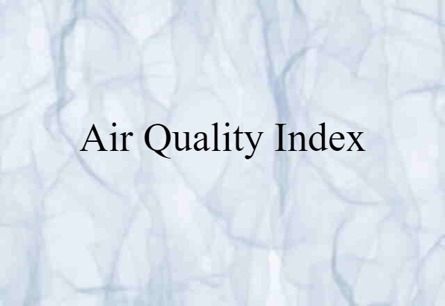 Air Quality Index (noun) Definition, Meaning & Examples