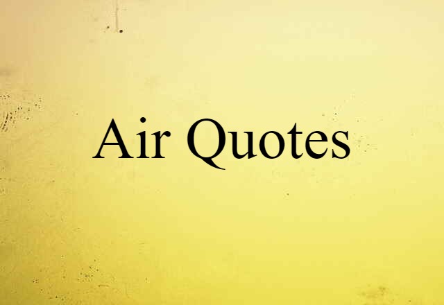 Air Quotes (noun) Definition, Meaning & Examples