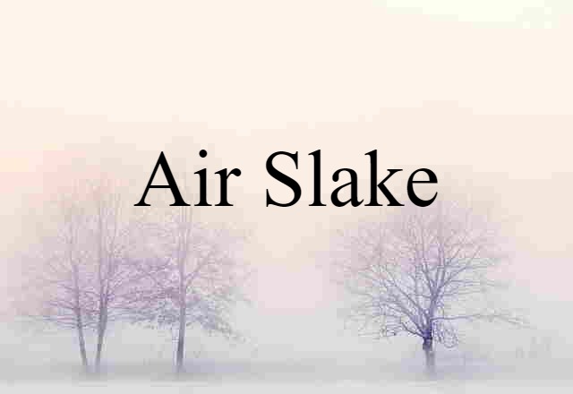 Air Slake (noun) Definition, Meaning & Examples