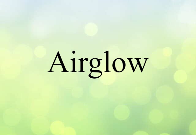 Airglow (noun) Definition, Meaning & Examples