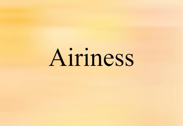 Airiness (noun) Definition, Meaning & Examples