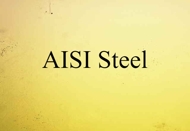 AISI Steel (noun) Definition, Meaning & Examples