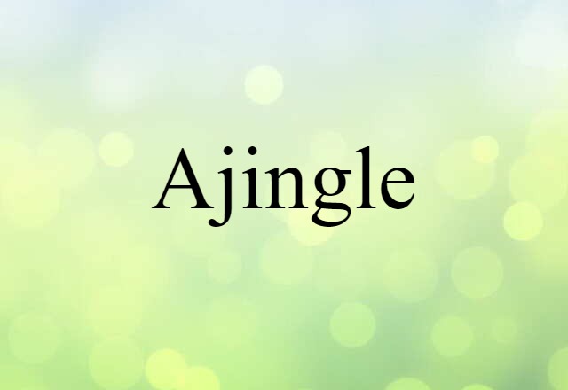 Ajingle (noun) Definition, Meaning & Examples