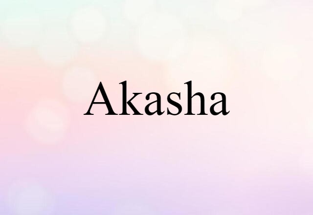 Akasha (noun) Definition, Meaning & Examples