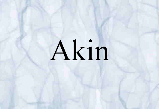 Akin (noun) Definition, Meaning & Examples