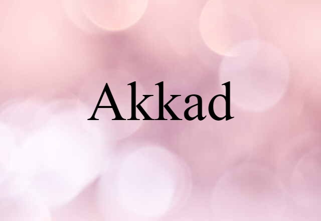 Akkad (noun) Definition, Meaning & Examples