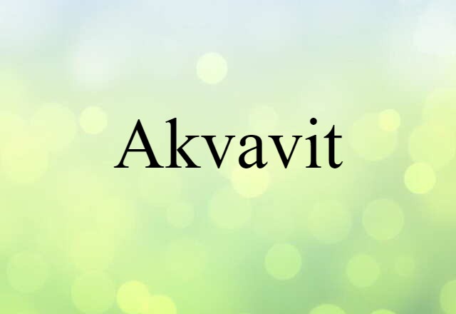 Akvavit (noun) Definition, Meaning & Examples