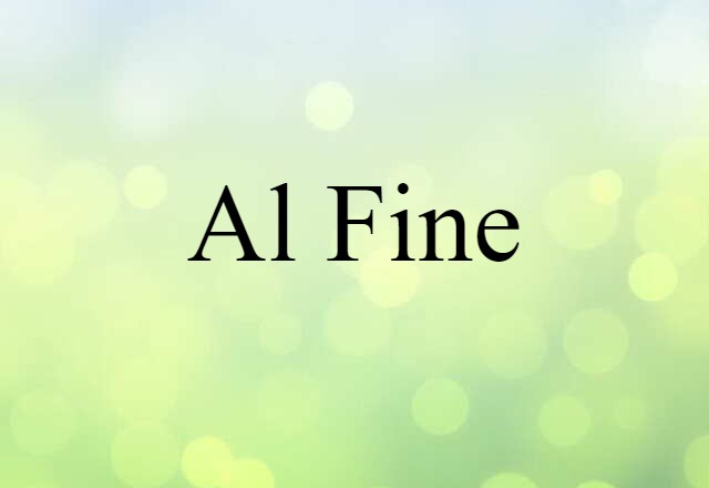 Al Fine (noun) Definition, Meaning & Examples