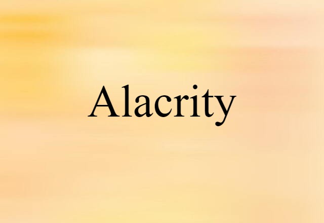 Alacrity (noun) Definition, Meaning & Examples