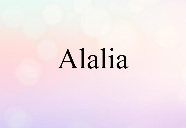 Alalia (noun) Definition, Meaning & Examples