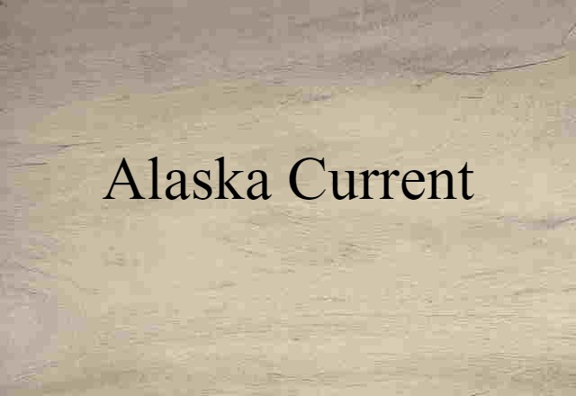 Alaska Current (noun) Definition, Meaning & Examples