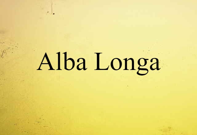 Alba Longa (noun) Definition, Meaning & Examples