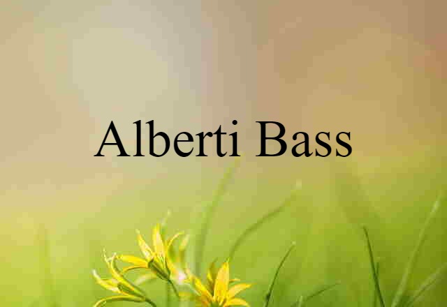 Alberti Bass (noun) Definition, Meaning & Examples