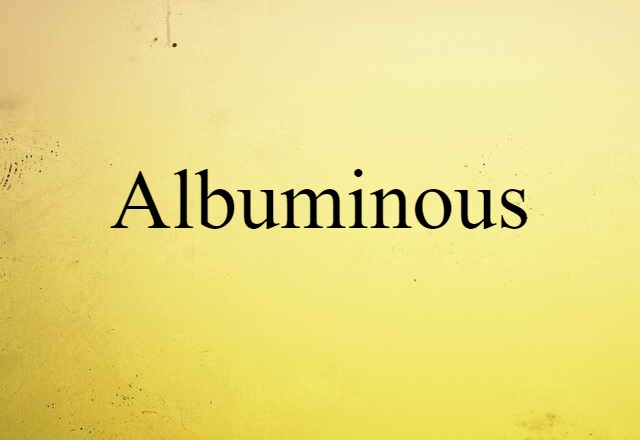 Albuminous (noun) Definition, Meaning & Examples