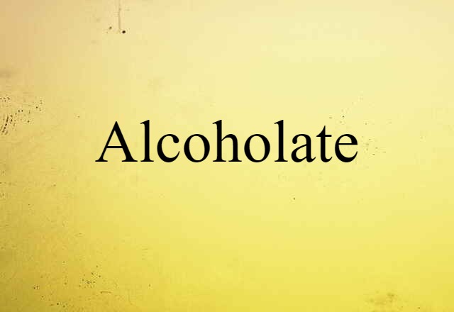 Alcoholate (noun) Definition, Meaning & Examples