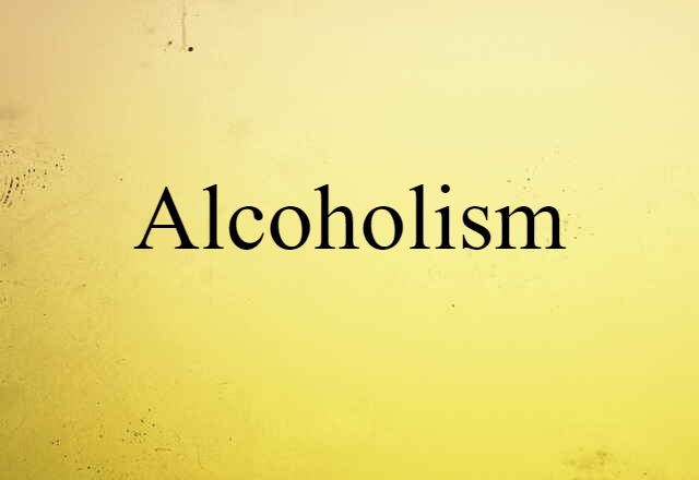 Alcoholism (noun) Definition, Meaning & Examples