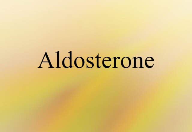 Aldosterone (noun) Definition, Meaning & Examples