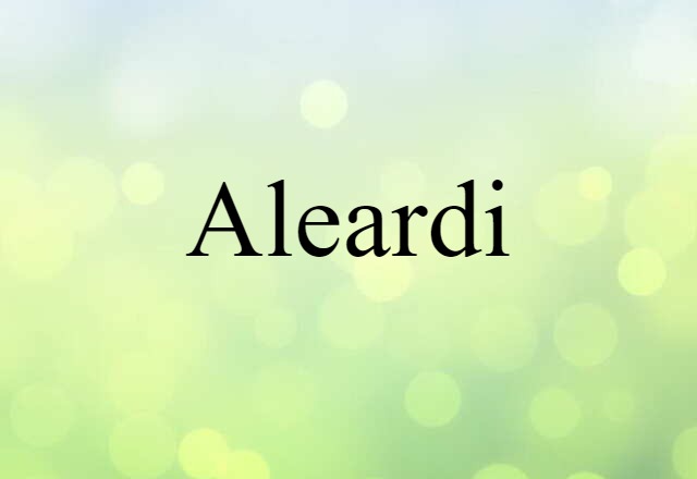 Aleardi (noun) Definition, Meaning & Examples