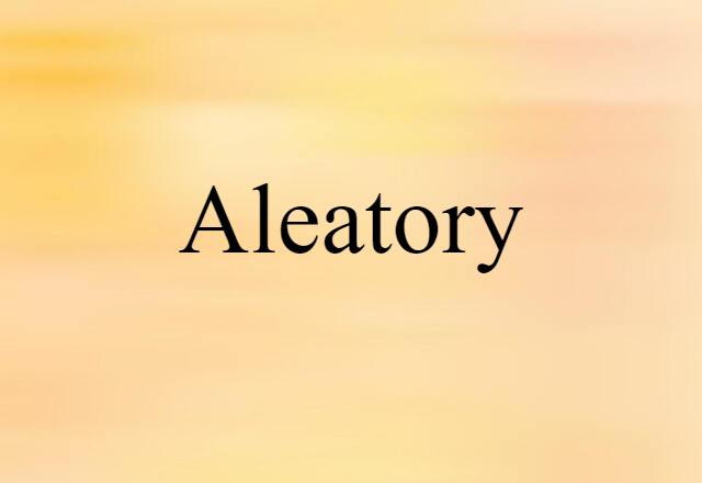 Aleatory (noun) Definition, Meaning & Examples