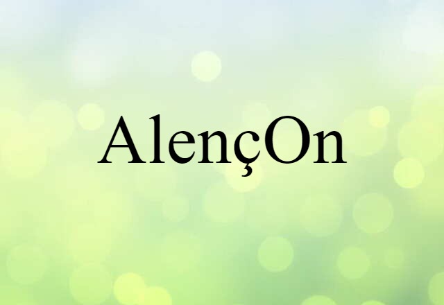 Alençon (noun) Definition, Meaning & Examples