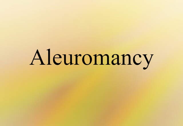 Aleuromancy (noun) Definition, Meaning & Examples