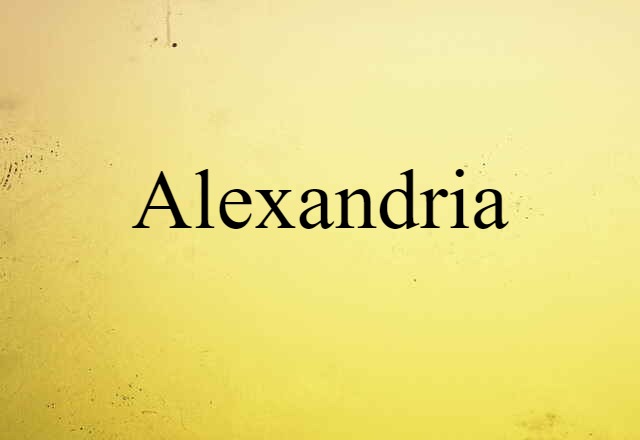 Alexandria (noun) Definition, Meaning & Examples