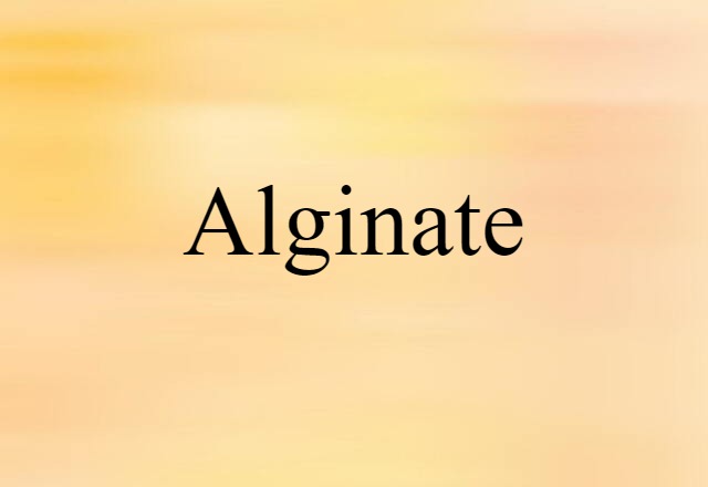 Alginate (noun) Definition, Meaning & Examples