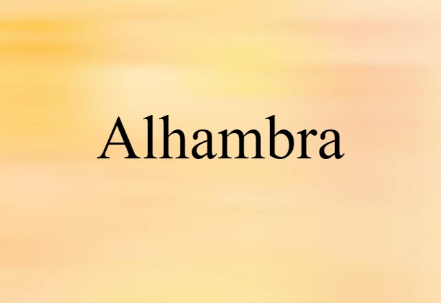 Alhambra (noun) Definition, Meaning & Examples