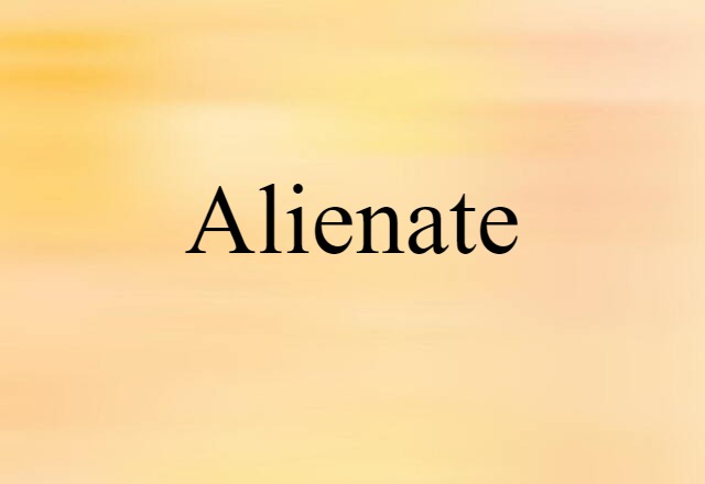 Alienate (noun) Definition, Meaning & Examples