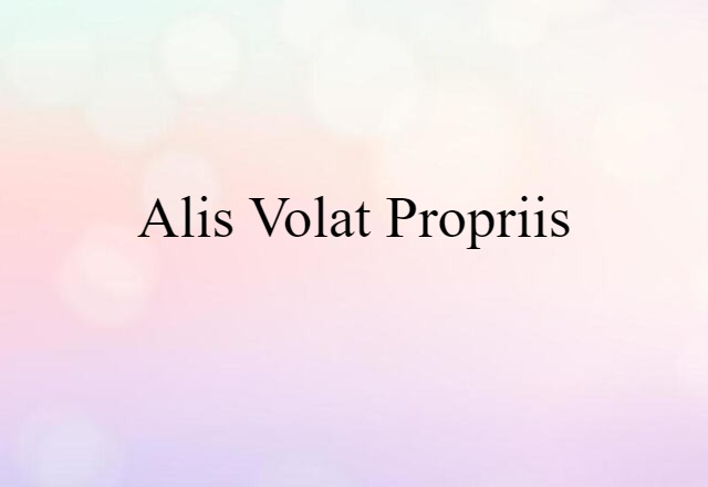 alis volat propriis