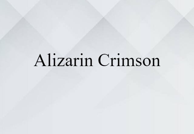 Alizarin Crimson (noun) Definition, Meaning & Examples