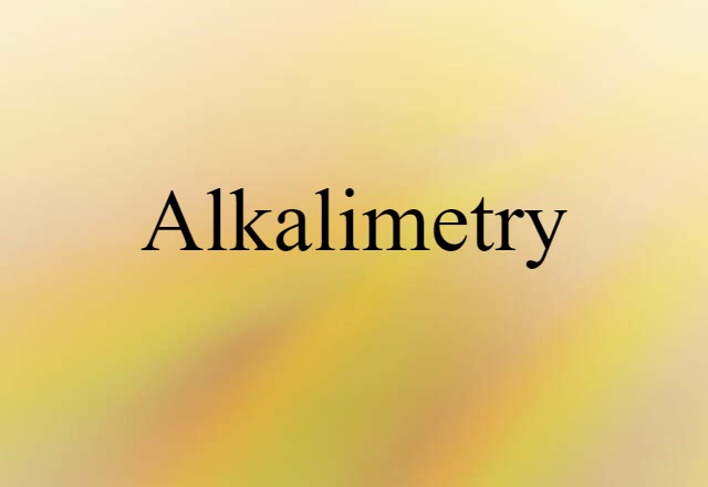 Alkalimetry (noun) Definition, Meaning & Examples