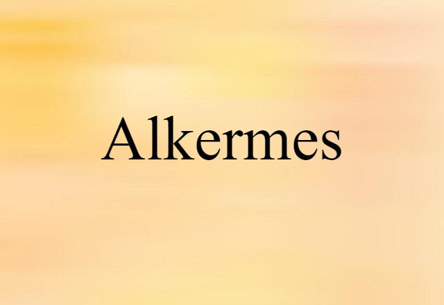 Alkermes (noun) Definition, Meaning & Examples