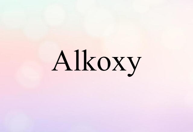 Alkoxy (noun) Definition, Meaning & Examples