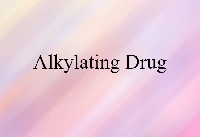 Alkylating Drug (noun) Definition, Meaning & Examples