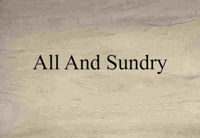 all and sundry