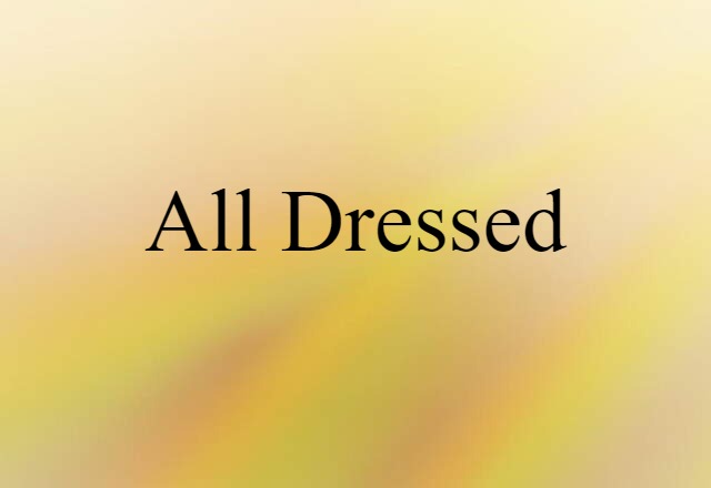 All Dressed (noun) Definition, Meaning & Examples