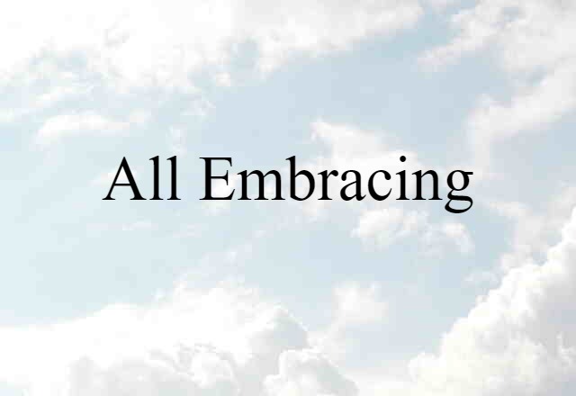 All-embracing (noun) Definition, Meaning & Examples