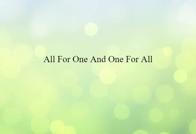 All for one and one for all