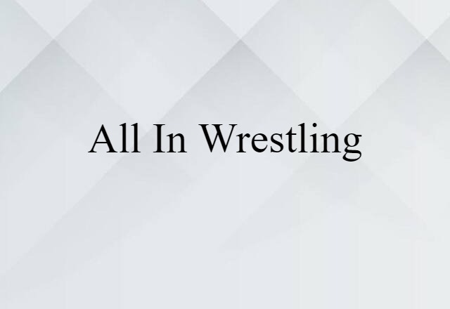 All-in Wrestling (noun) Definition, Meaning & Examples