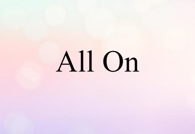 All On (noun) Definition, Meaning & Examples