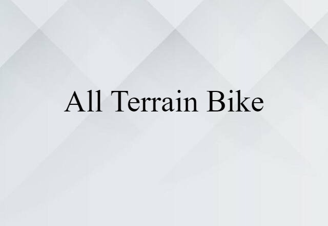 All Terrain Bike (noun) Definition, Meaning & Examples