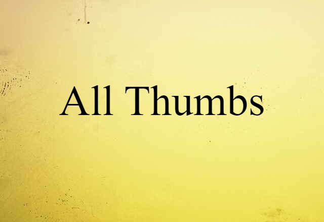 All Thumbs (noun) Definition, Meaning & Examples