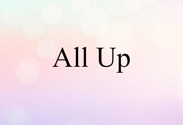 All Up (noun) Definition, Meaning & Examples