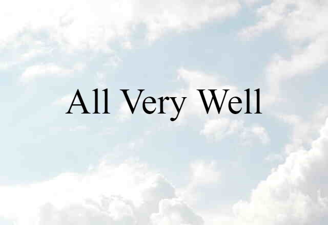 All Very Well (noun) Definition, Meaning & Examples